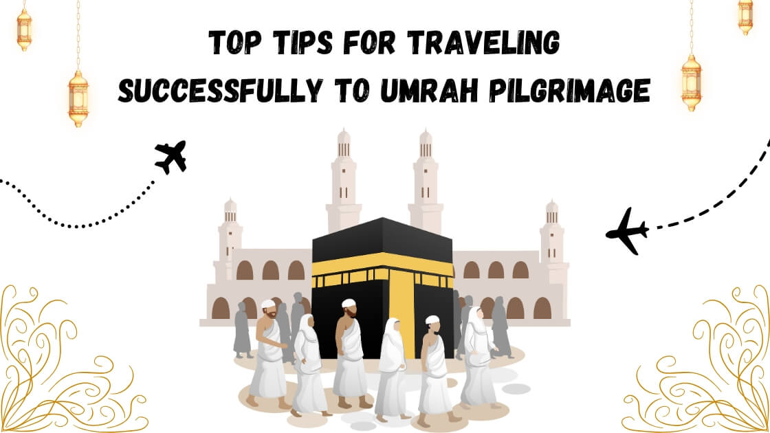 Top tips for traveling successfully to Umrah pilgrimage