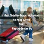 Best Toddler Travel Activities to Keep Little Ones Happy On the Go