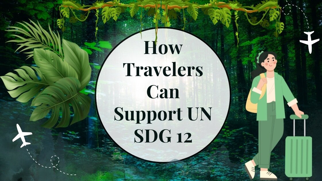 How Travelers Can Support UN Sustainable Development Goal 12