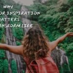 Why Travel for Inspiration Matters to Transform Life