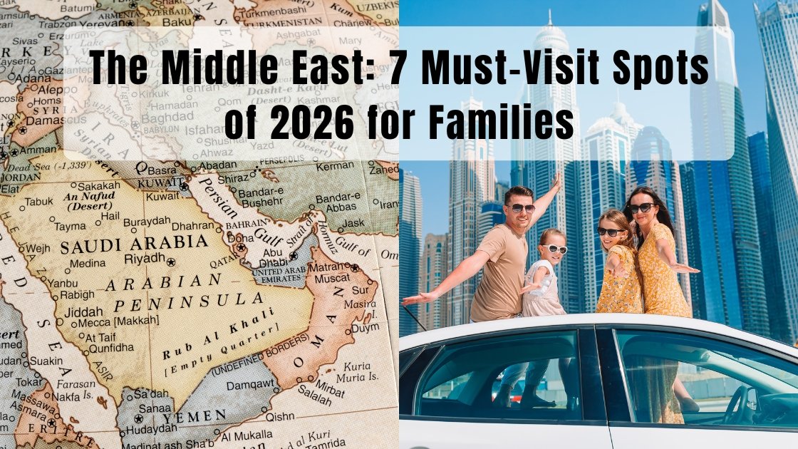 The Middle East: 7 Must-Visit Spots of 2026 for Families